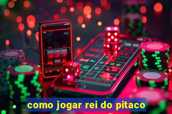 como jogar rei do pitaco